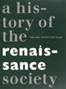 Susan M Bielstein, Susan M. Bielstein, Bruce Jenkins, Pamela M Lee, Pamela M. Lee, Nina Moentmann... - Centennial – A History of the Renaissance Society