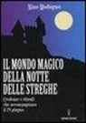 Nino Modugno - Il mondo magico della notte delle streghe. Credenze e rituali che accompagnano il 24 giugno