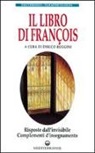 E. Ruggini - Il libro di François. Risposte dall'invisibile e complementi d'insegnamento
