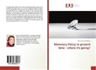 Alina Georgeta Ailinc¿, Alina Georgeta Ailinca - Monetary Policy in present time - where it's going?
