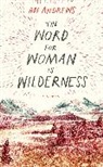 Abi Andrews - The Word for Woman is Wilderness