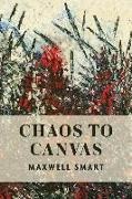 Maxwell Smart - Chaos to Canvas