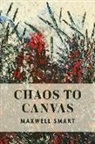 Maxwell Smart - Chaos to Canvas