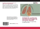 Luis Carlos Gálvez Puerma - Unidad de ventilación mecánica (el hogar de una gran familia)