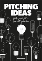 Jeroen Geel, Jeroen van Geel, Jeroen van Geel - Pitching Ideas : Make People Fall in Love with your Ideas