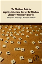 Eric Storch, Eric A. (EDT)/ McGuire Storch, Joseph F. McGuire, Joseph McGuire, Joseph (Semel Institute for Neuroscience and Human Behavior McGuire, Joseph F McGuire... - The Clinician s Guide to Cognitive Behavioral Therapy for Childhood