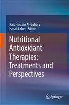 Kais Al-Gubory, Kaïs Hussain Al-Gubory, Kaï Hussain Al-Gubory, Kaïs Hussain Al-Gubory, Laher, Laher... - Nutritional Antioxidant Therapies: Treatments and Perspectives