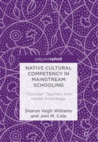 Joni M Cole, Joni M. Cole, Sharon Veg Williams, Sharon Vegh Williams - Native Cultural Competency in Mainstream Schooling