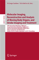 Ta Arbel, Tal Arbel, Kanwal K. Bhatia, M. Jorge Cardoso, Adrian Dalca, Bart J. Emmer... - Molecular Imaging, Reconstruction and Analysis of Moving Body Organs, and Stroke Imaging and Treatment