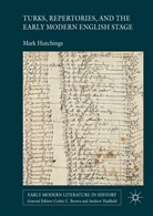 Mark Hutchings - Turks, Repertories, and the Early Modern English Stage
