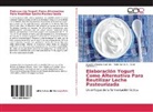 Pedr García S, Pedro García S, Pedro García S., GUERRE, Aaron Guerrero C., Alejandr Morales Guerrero... - Elaboración Yogurt Como Alternativa Para Reutilizar Leche Pasteurizada