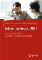 Bernhard Badura, Antj Ducki, Antje Ducki, Joachim Klose, Markus Meyer, Helmut Schröder... - Fehlzeiten-Report 2017