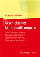 Franka Miriam Brückler - Geschichte der Mathematik kompakt - Das Wichtigste aus Analysis, Wahrscheinlichkeitstheorie, angewandter Mathematik, Topologie und Mengenlehre
