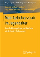 Manuel Freiheit, Manuela Freiheit, Ev Gross, Eva Groß, Wilhelm Heitmeyer, Sylja Wandschneider - Mehrfachtäterschaft im Jugendalter