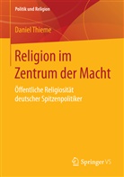 Daniel Thieme - Religion im Zentrum der Macht
