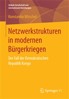 Konstantin Witschel - Netzwerkstrukturen in modernen Bürgerkriegen