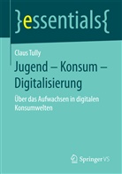 Claus Tully, Claus (Prof. Dr.) Tully - Jugend - Konsum - Digitalisierung