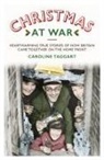 Caroline Taggart, Caroline Taggert - Christmas at War - True Stories of How Britain Came Together on the Home Front