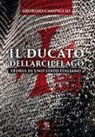 Giorgio Campiglio - Ducato dell'arcipelago. Storia di uno Stato italiano (1207-1619)