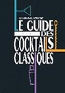 Alain Dauvergne - Le guide des cocktails classiques