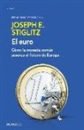 Joseph Stiglitz - El euro : cómo la moneda común amenaza el futuro de Europa