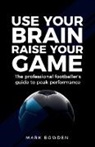 Mark Bowden - Use Your Brain Raise Your Game