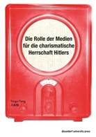 Yingyi Feng - Die Rolle der Medien für die charismatische Herrschaft Hitlers