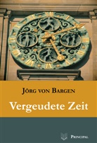 Jörg von Bargen - Vergeudete Zeit