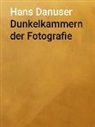 Hans Danuser - Dunkelkammern der Fotografie