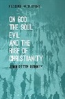 John Peter Kenney, John Peter (Saint Michael's College Kenney, John Peter (Saint Michael''s College Kenney, Kenney John Peter, Miles Hollingworth - On God, the Soul, Evil and the Rise of Christianity