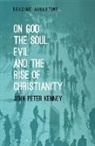 John Peter Kenney, John Peter (Saint Michael's College Kenney, John Peter (Saint Michael''s College Kenney, Kenney John Peter, Miles Hollingworth - On God, The Soul, Evil and the Rise of Christianity