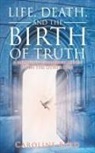 Caroline Byrd - Life, Death, and the Birth of Truth