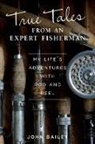 John Bailey - True Tales from an Expert Fisherman