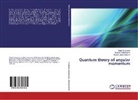 Rausha Kabatayeva, Raushan Kabatayeva, Zhaksybekova, Kulyan Zhaksybekova, Mara Zhusupov, Marat Zhusupov - Quantum theory of angular momentum