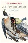 Jeff VanderMeer - The Strange Bird