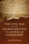 Paul D. (EDT) Quigley, Paul Quigley, Paul D Quigley, Paul D. Quigley - The Civil War and the Transformation of American Citizenship