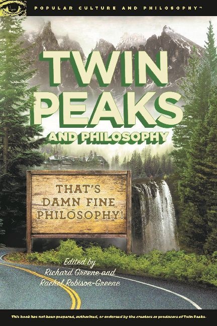 Richard Greene, Richard Greene, Rachel Robison-Greene - Twin Peaks and Philosophy - That's Damn Fine Philosophy!