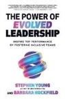Stephen Young - The Power of Evolved Leadership: Inspire Top Performance by Fostering Inclusive Teams