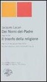 Jacques Lacan, A. Di Ciaccia, Miller J. -A. - Dei Nomi del Padre-Il trionfo della religione