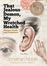 Jonathan Noble, Jonathan (Royalty Account) Noble - That Jealous Demon, My Wretched Health