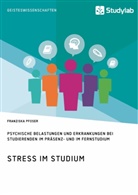 Franziska Pfoser - Stress im Studium. Psychische Belastungen und Erkrankungen bei Studierenden im Präsenz- und im Fernstudium