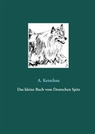 A Ketschau, A. Ketschau - Das kleine Buch vom Deutschen Spitz
