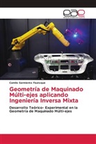 Camilo Sarmiento Fautoque - Geometría de Maquinado Múlti-ejes aplicando Ingeniería Inversa Mixta
