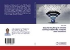 Rutvij Jhaveri - Secure Routing in Mobile Ad-Hoc Networks: Attacks and Solutions