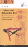 Robert Van Gulik, R. van Gulik - I celebri casi del giudice Dee. Un autentico giallo cinese del XVIII secolo scoperto da Robert Van Gulik