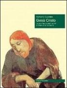 Romano Guardini - Gesù Cristo. La sua figura negli scritti di Paolo e di Giovanni