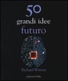 Richard Watson - 50 grandi idee. Futuro