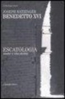 Benedetto Xvi (Joseph Ratzinger) - Escatologia. Morte e vita eterna