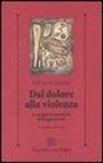 Felicity De Zulueta - Dal dolore alla violenza. Le origini traumatiche dell'aggressività