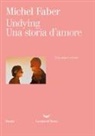 Michel Faber - Undying. Una storia d'amore. Testo inglese a fronte